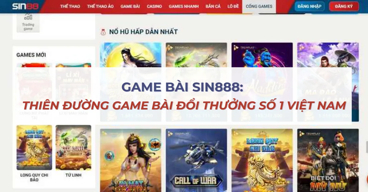 Game bài Sin888: Thiên đường game bài đổi thưởng số 1 Việt Nam