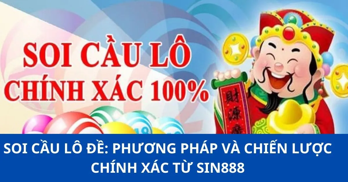 Soi Cầu Lô Đề: Phương Pháp và Chiến Lược Chính Xác từ Sin888