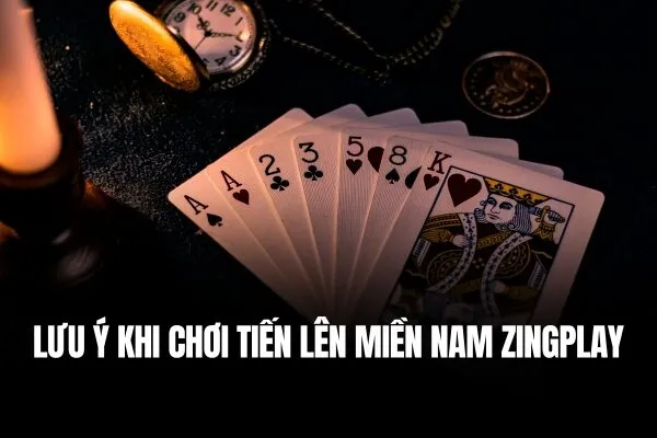 Lưu ý khi chơi Tiến lên miền Nam ZingPlay