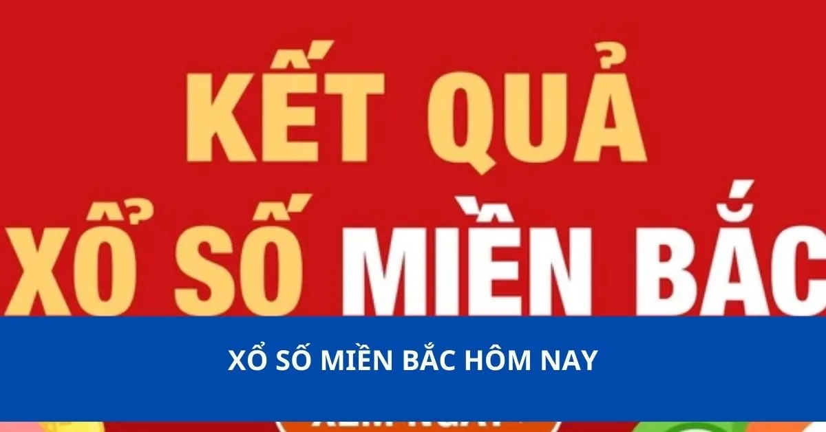 Xổ số miền Bắc hôm nay