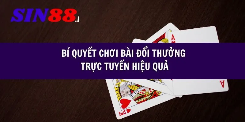 Bí quyết chơi bài đổi thưởng trực tuyến hiệu quả