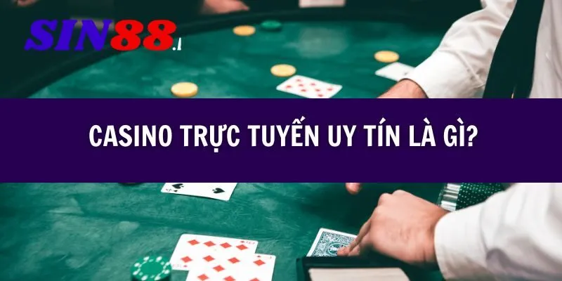 Casino trực tuyến Sin88, chơi an toàn nhận thưởng liền tay