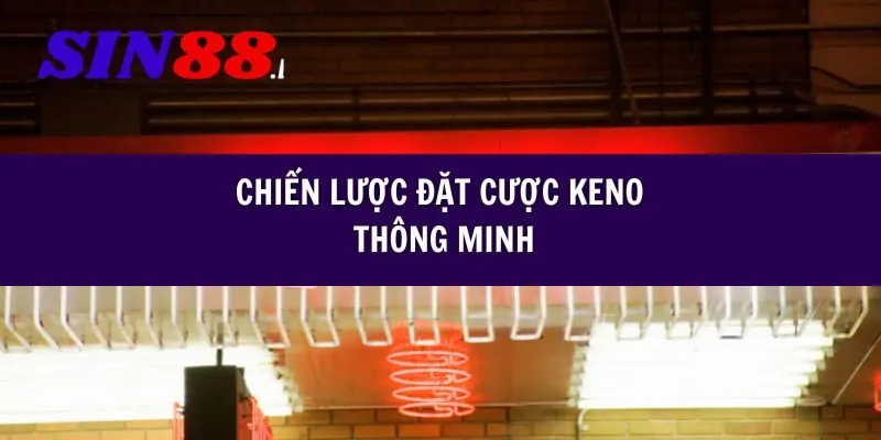 Chiến lược đặt cược Keno thông minh