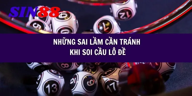 Những sai lầm cần tránh khi soi cầu lô đề