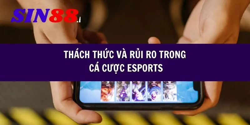 Thách thức và rủi ro trong cá cược Esports